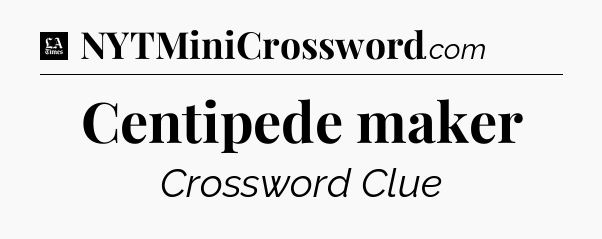 Centipede maker - LA Times Crossword
