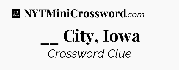 __ City, Iowa - LA Times Crossword