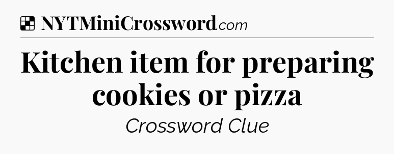 Solution: Kitchen item for preparing cookies or pizza - NYT Crossword