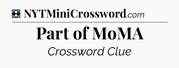 Solution: Part of MoMA - NYT Mini Crossword