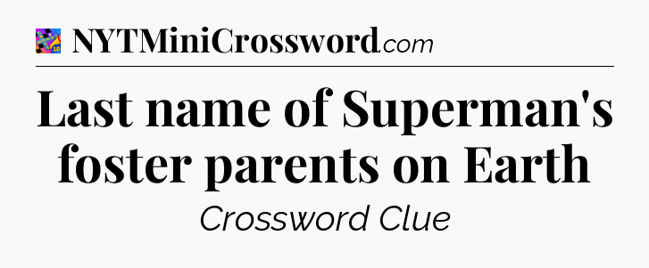 Last name of Superman's foster parents on Earth Crossword Clue