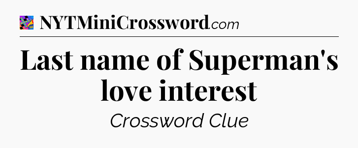 Last name of Superman's love interest Crossword Clue