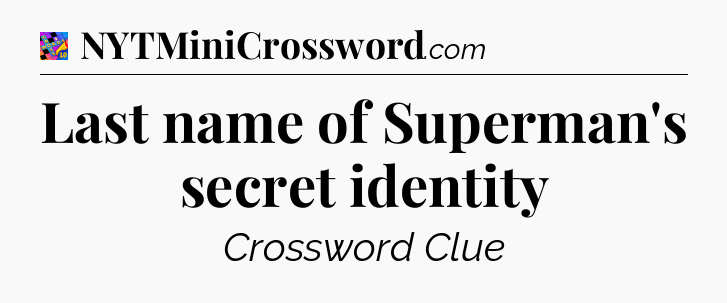 Last name of Superman's secret identity Crossword Clue