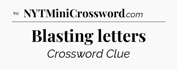 Blasting letters - WSJ Crossword