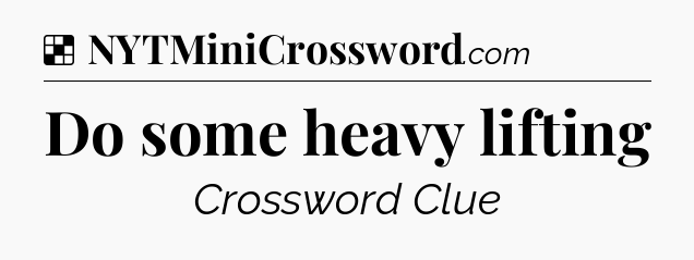 Solution: Do some heavy lifting - NYT Crossword
