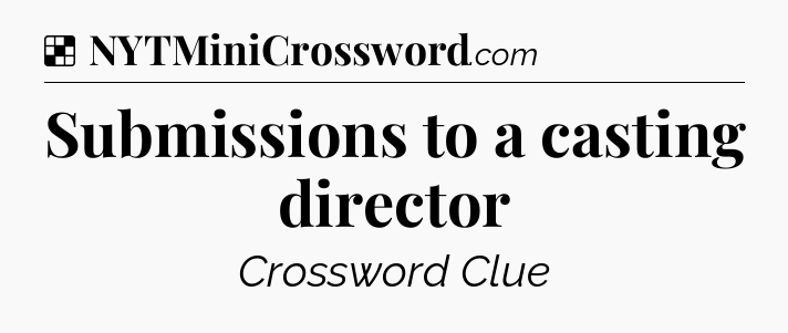 Solution: Submissions to a casting director - NYT Crossword