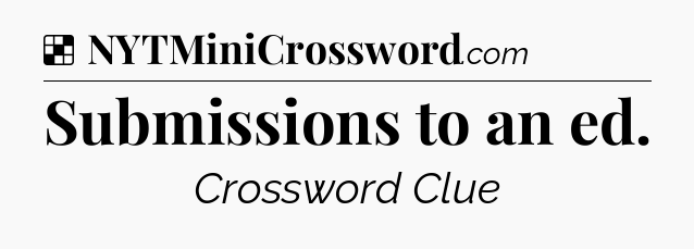 Solution: Submissions to an ed - NYT Crossword