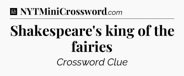 Shakespeare's king of the fairies - LA Times Crossword