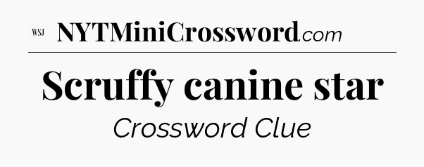 Scruffy canine star - WSJ Crossword