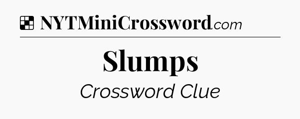 Slumps NYT Crossword