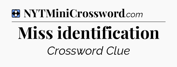 Solution: Miss identification - NYT Mini Crossword