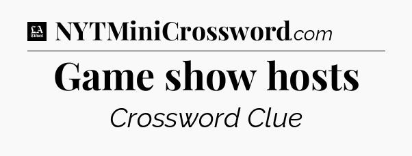 Game show hosts - LA Times Crossword
