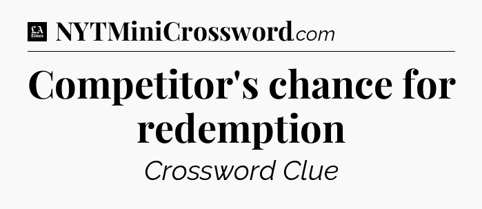 Competitor's chance for redemption - LA Times Crossword