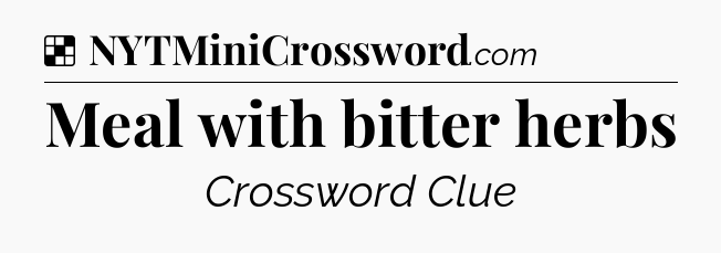 Solution: Meal with bitter herbs - NYT Crossword