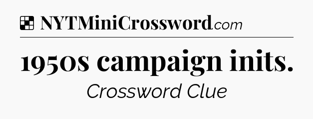 Solution: 1950s campaign inits - NYT Crossword