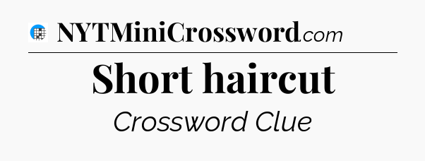 Short haircut Crossword Clue