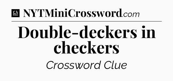 Double-deckers in checkers - LA Times Crossword