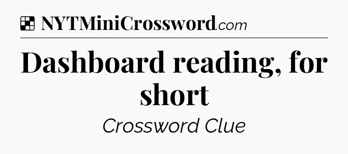 Solution: Dashboard reading, for short - NYT Crossword