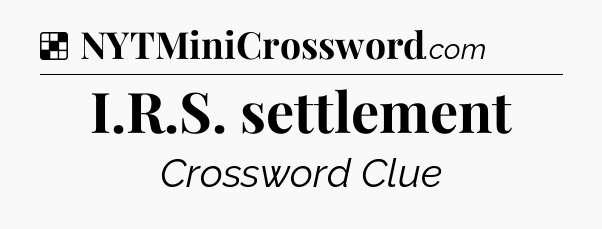 Solution: I.R.S. settlement - NYT Crossword