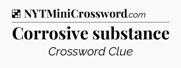 Solution: Corrosive substance - NYT Crossword