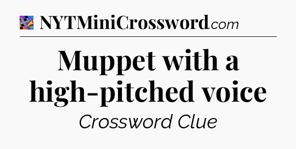 Muppet with a high-pitched voice Crossword Clue