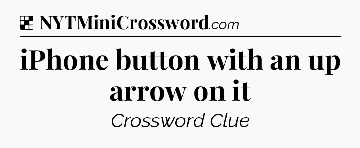Solution: iPhone button with an up arrow on it - NYT Crossword