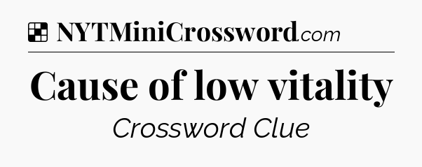 Solution: Cause of low vitality - NYT Crossword