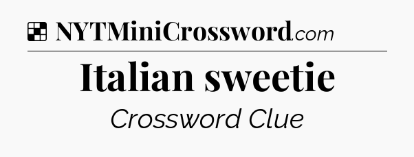 Solution: Italian sweetie - NYT Crossword