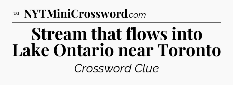 Stream that flows into Lake Ontario near Toronto - WSJ Crossword