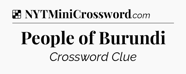 Solution: People of Burundi - NYT Crossword