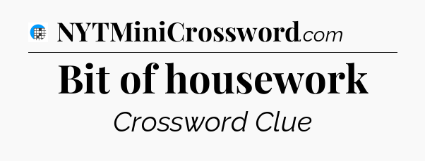 Bit of housework Crossword Clue