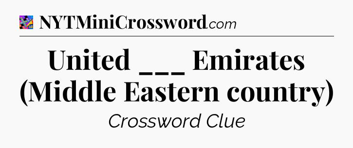 United ___ Emirates (Middle Eastern country) Crossword Clue