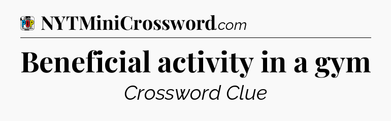 Beneficial activity in a gym Crossword Clue