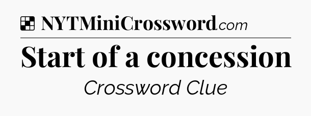 Solution: Start of a concession - NYT Crossword