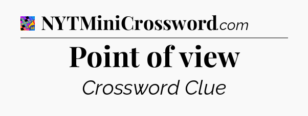 Point of view Crossword Clue