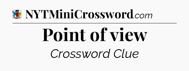 Point of view Crossword Clue