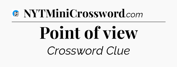 Point of view Crossword Clue