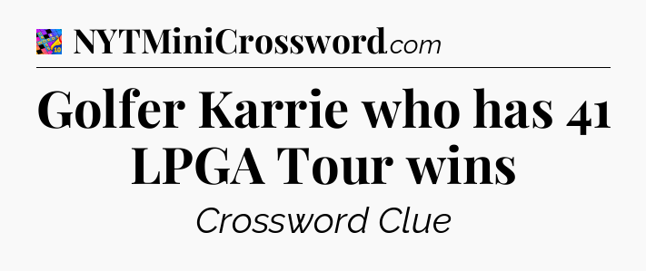 Golfer Karrie who has 41 LPGA Tour wins Crossword Clue
