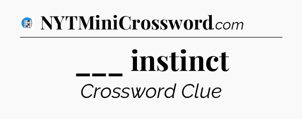 ___ instinct Crossword Clue