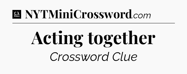 Acting together - LA Times Crossword