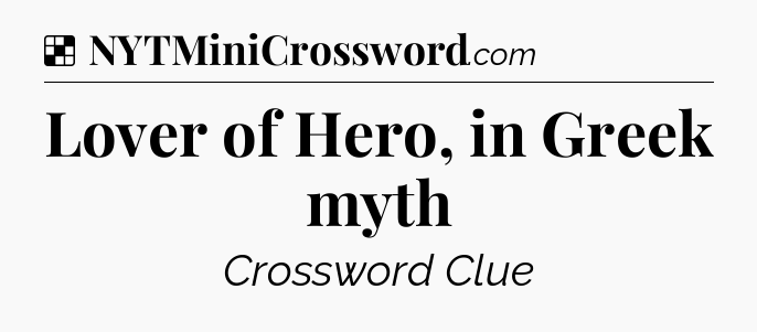 Solution: Lover of Hero, in Greek myth - NYT Crossword