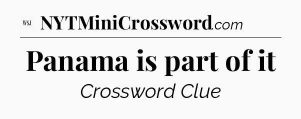 Panama is part of it - WSJ Crossword