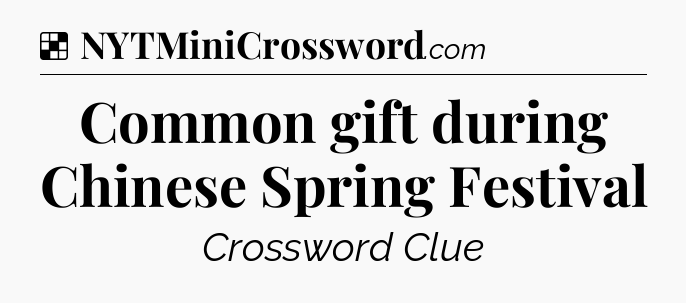 Solution: Common gift during Chinese Spring Festival - NYT Crossword