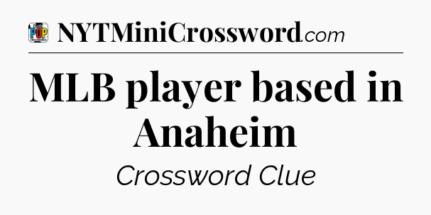 MLB player based in Anaheim Crossword Clue
