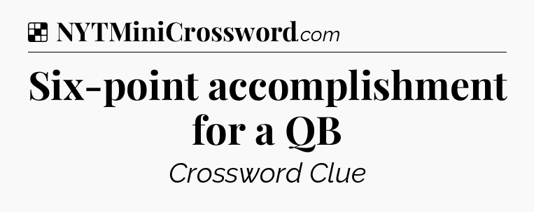 Solution: Six-point accomplishment for a QB - NYT Crossword