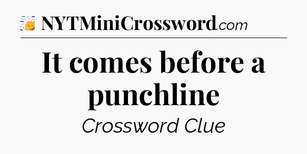 It comes before a punchline - 7 Little Words
