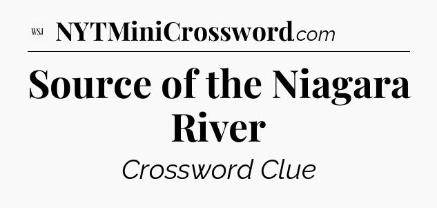 Source of the Niagara River - WSJ Crossword