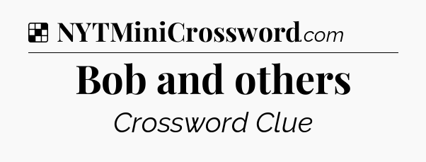 Solution: Bob and others - NYT Crossword