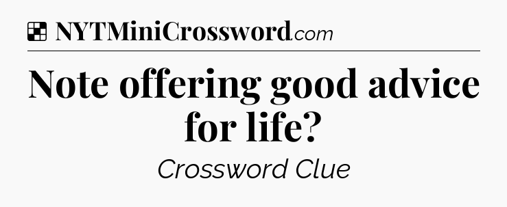 Solution: Note offering good advice for life - NYT Crossword