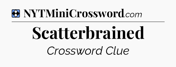 Solution: Scatterbrained - NYT Mini Crossword